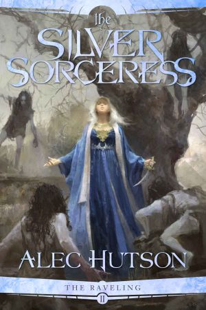 [The Raveling 02] • The Silver Sorceress (The Raveling Book 2)